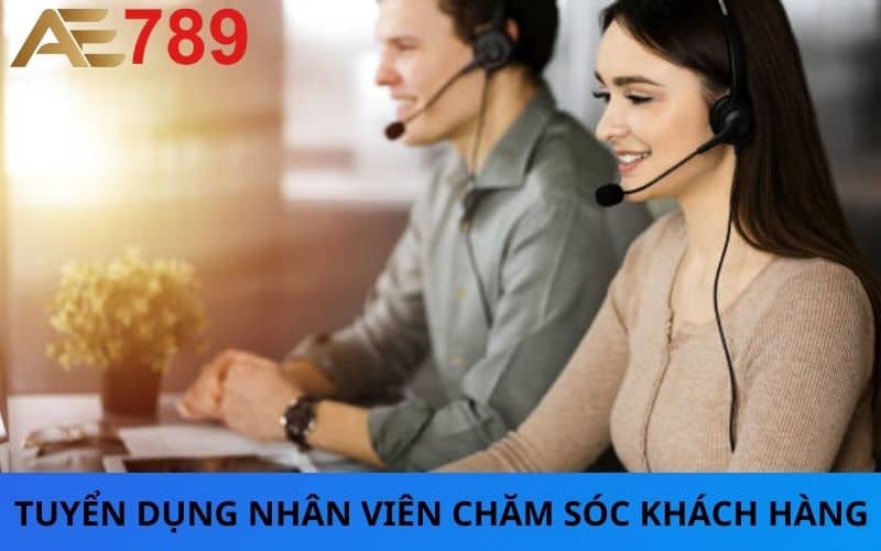 AE789 tuyển dụng vị trí chăm sóc khách hàng AE789 tuyển dụng vị trí chăm sóc khách hàng