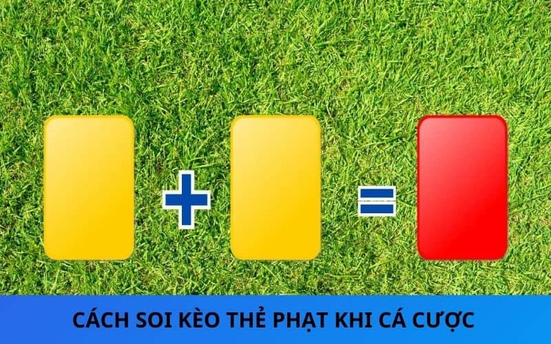 Các cách soi kèo thẻ phạt chuẩn xác dành chiến thắng Các cách soi kèo thẻ phạt chuẩn xác dành chiến thắng