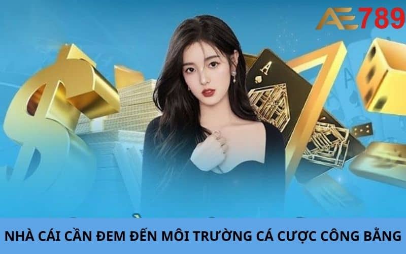 Nhà cái cần đem đến môi trường giải trí công bằng Nhà cái cần đem đến môi trường giải trí công bằng