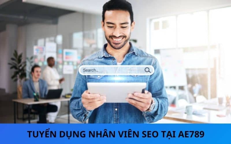 Tuyển dụng nhân viên SEO tại AE789 Tuyển dụng nhân viên SEO tại AE789