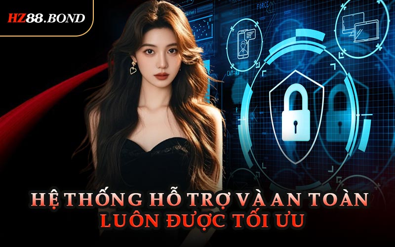 Hệ Thống Hỗ Trợ Và An Toàn Luôn Được Tối Ưu