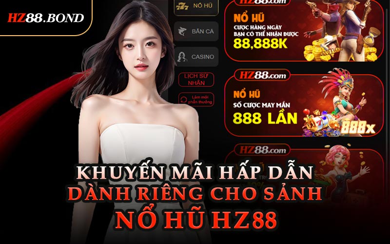 Khuyến Mãi Hấp Dẫn Dành Riêng Cho Sảnh Nổ Hũ HZ88