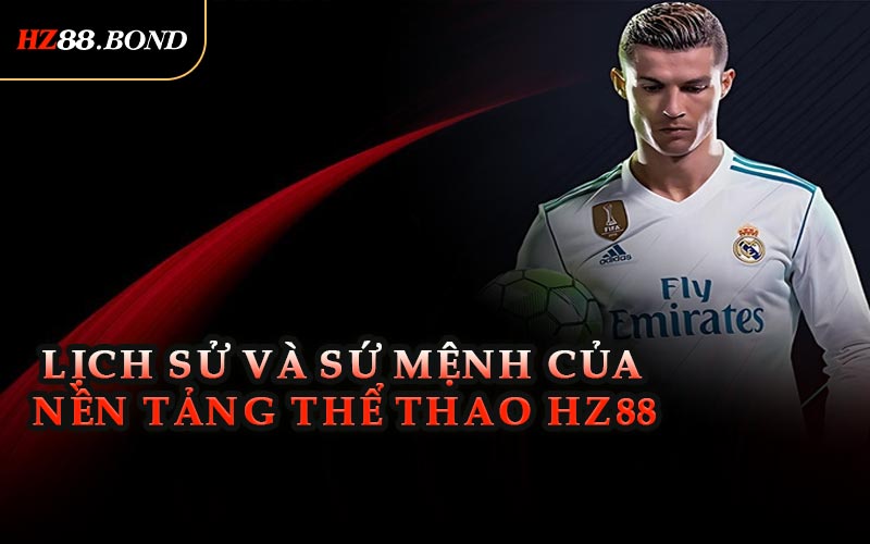Lịch Sử Và Sứ Mệnh Của Nền Tảng Thể Thao HZ88