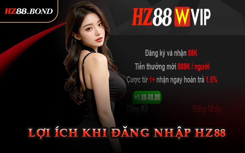 Lợi Ích Khi Đăng Nhập HZ88