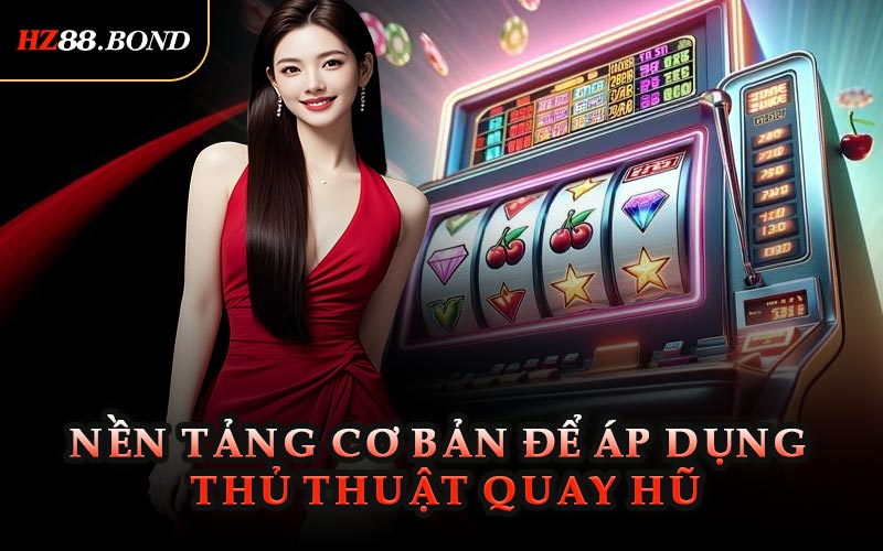 Nền Tảng Cơ Bản Để Áp Dụng Thủ Thuật Quay Hũ