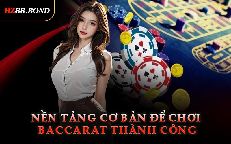 Nền Tảng Cơ Bản Để Chơi Baccarat Thành Công