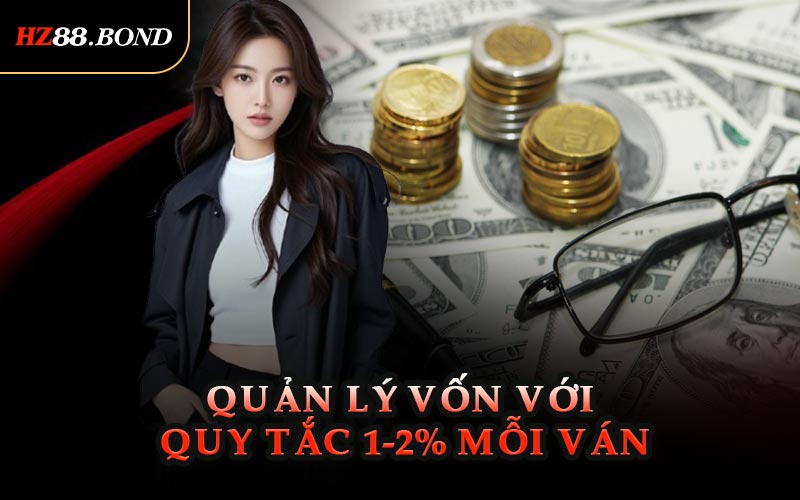 Quản Lý Vốn Với Quy Tắc 1-2% Mỗi Ván