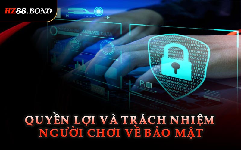 Quyền Lợi Và Trách Nhiệm Người Chơi Về Bảo Mật