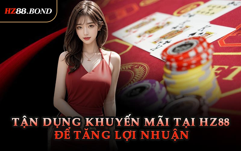 Tận Dụng Khuyến Mãi Tại HZ88 Để Tăng Lợi Nhuận