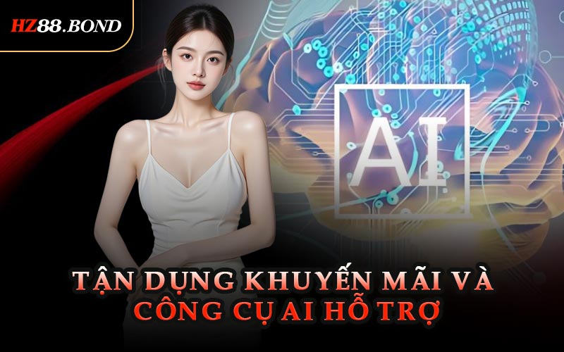 Tận Dụng Khuyến Mãi Và Công Cụ AI Hỗ Trợ