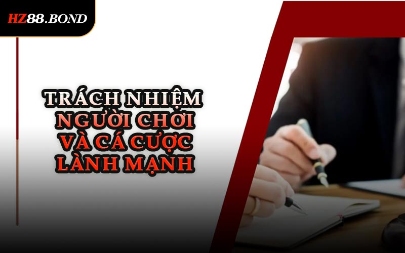 Trách Nhiệm Người Chơi Và Cá Cược Lành Mạnh