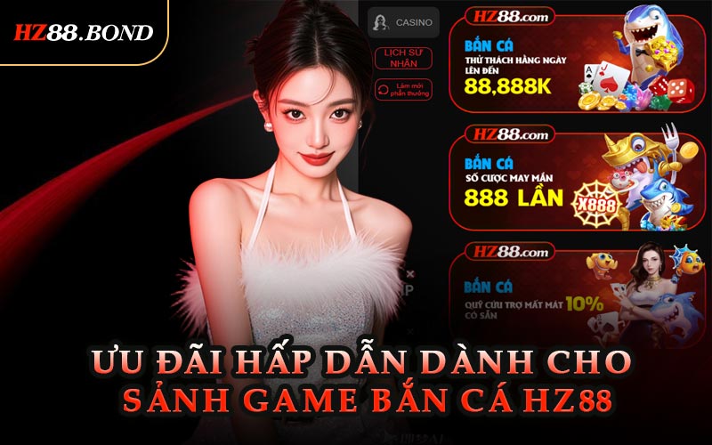 Ưu Đãi Hấp Dẫn Dành Cho Sảnh Game Bắn Cá HZ88